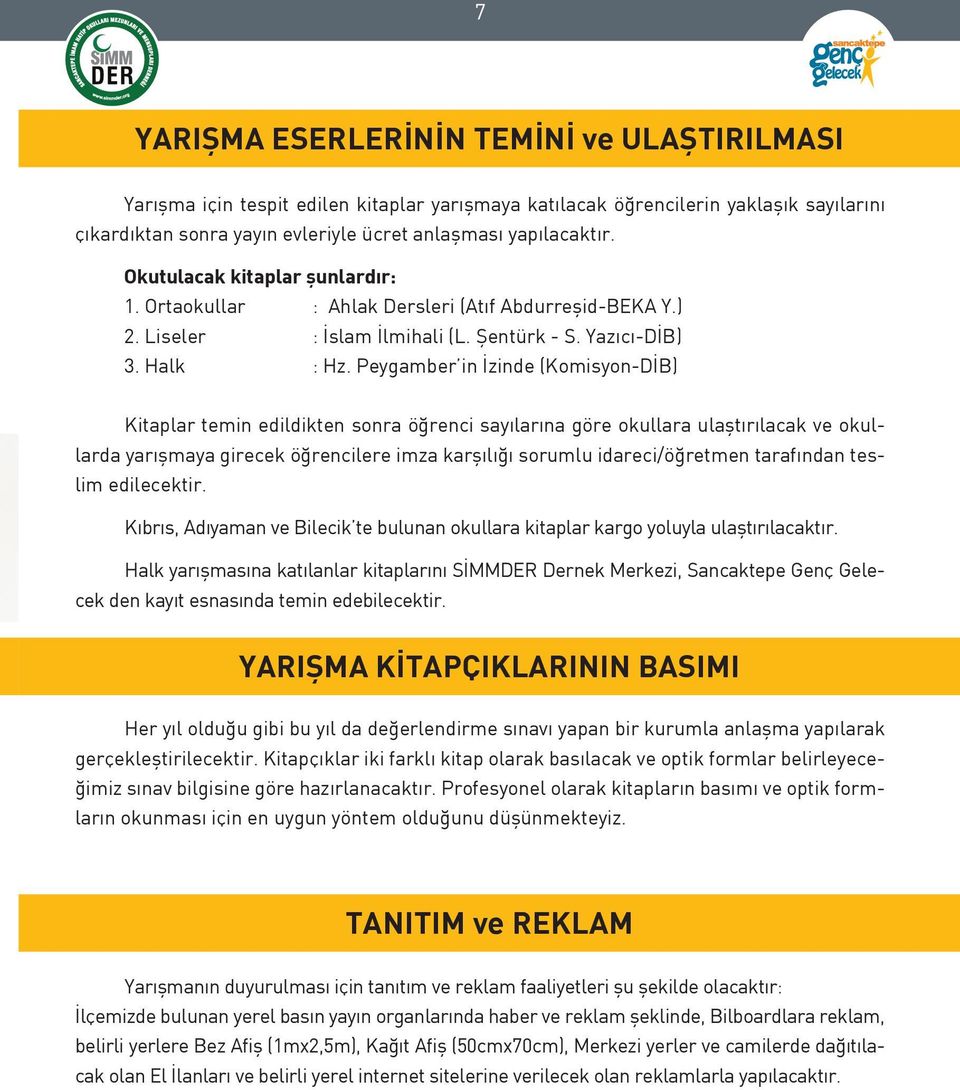 Peygamber in İzinde (Komisyon-DİB) Kitaplar temin edildikten sonra öğrenci sayılarına göre okullara ulaştırılacak ve okullarda yarışmaya girecek öğrencilere imza karşılığı sorumlu idareci/öğretmen