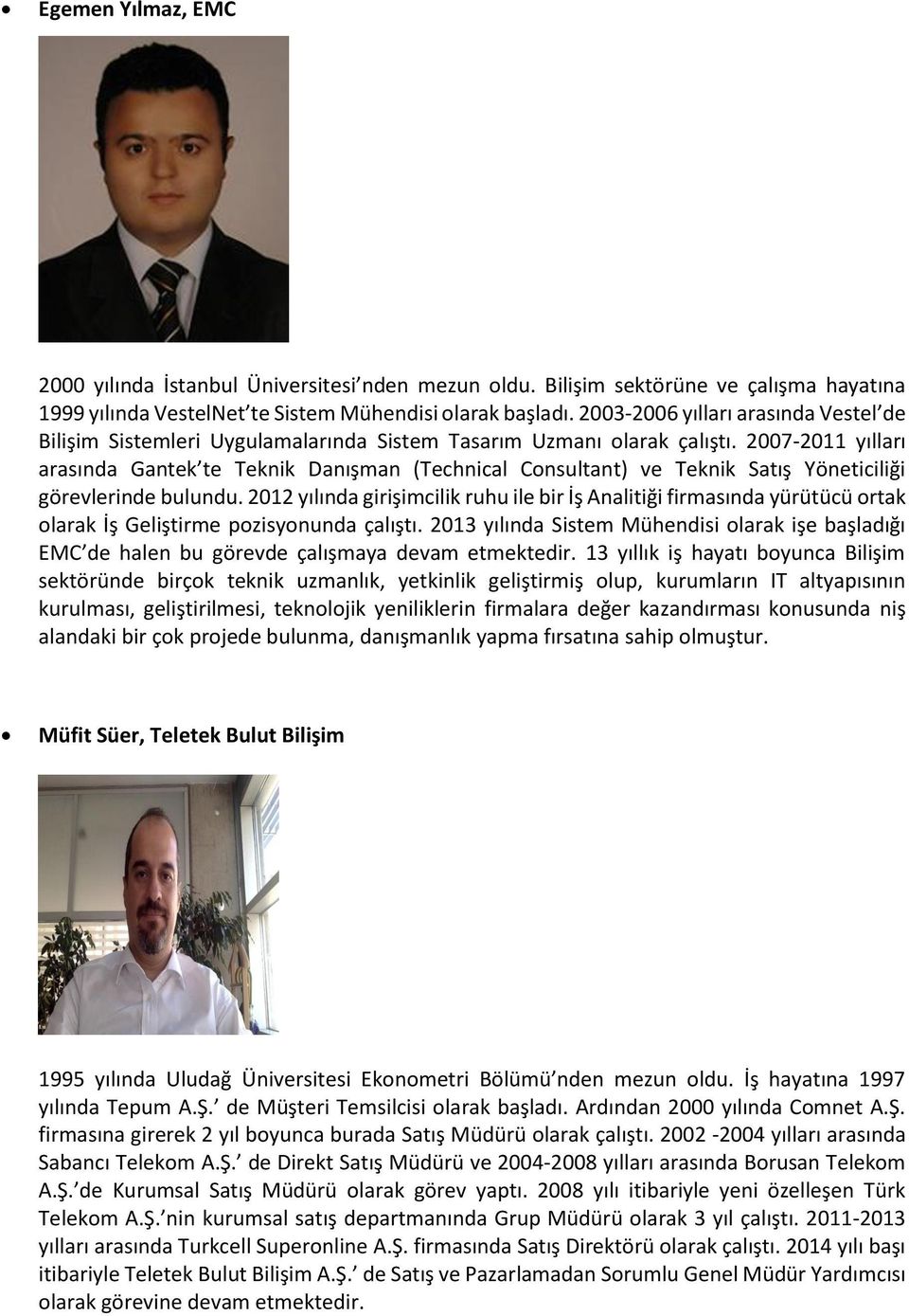 2007-2011 yılları arasında Gantek te Teknik Danışman (Technical Consultant) ve Teknik Satış Yöneticiliği görevlerinde bulundu.