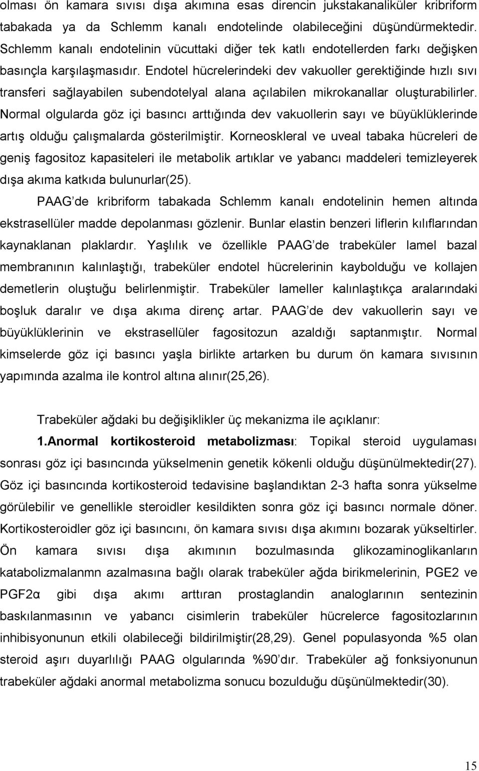 Endotel hücrelerindeki dev vakuoller gerektiğinde hızlı sıvı transferi sağlayabilen subendotelyal alana açılabilen mikrokanallar oluşturabilirler.