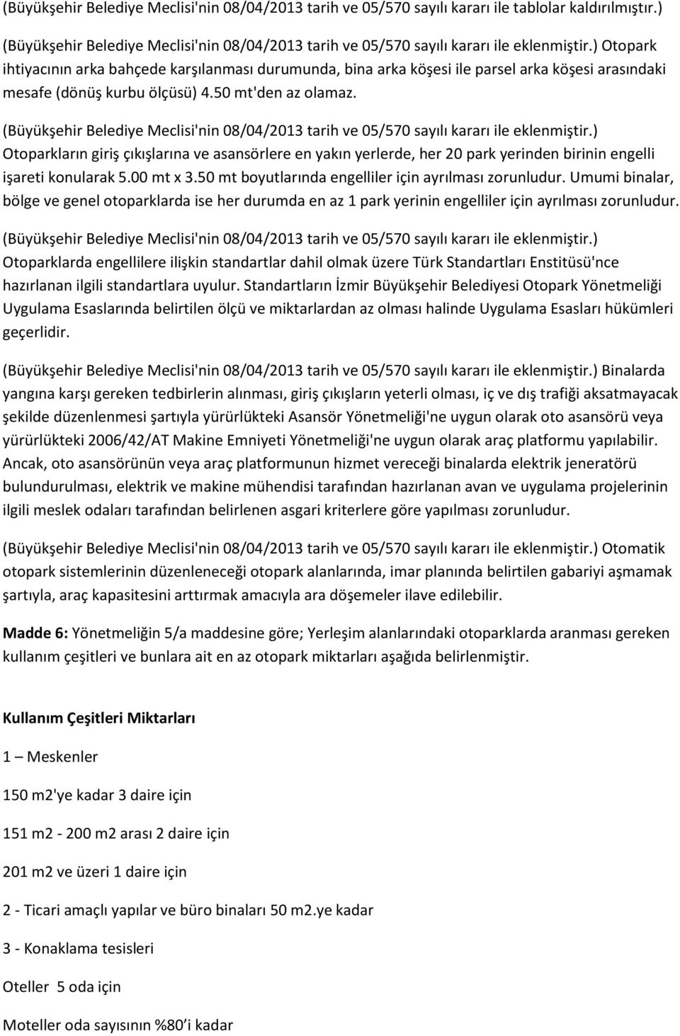 (Büyükşehir Belediye Meclisi'nin 08/04/2013 tarih ve 05/570 sayılı kararı ile eklenmiştir.