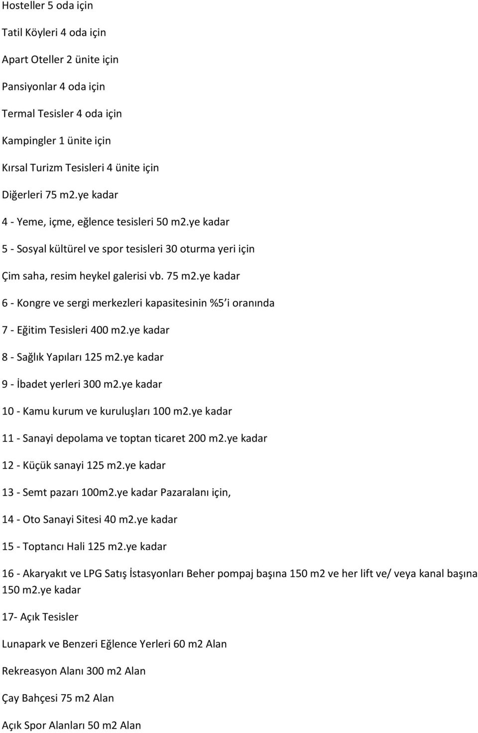 ye kadar 6 - Kongre ve sergi merkezleri kapasitesinin %5 i oranında 7 - Eğitim Tesisleri 400 m2.ye kadar 8 - Sağlık Yapıları 125 m2.ye kadar 9 - İbadet yerleri 300 m2.