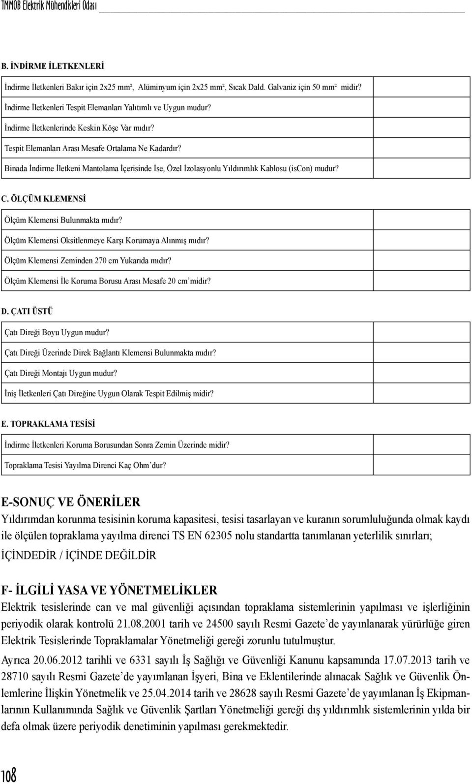 Binada İndirme İletkeni Mantolama İçerisinde İse, Özel İzolasyonlu Yıldırımlık Kablosu (iscon) mudur? C. ÖLÇÜM KLEMENSİ Ölçüm Klemensi Bulunmakta mıdır?