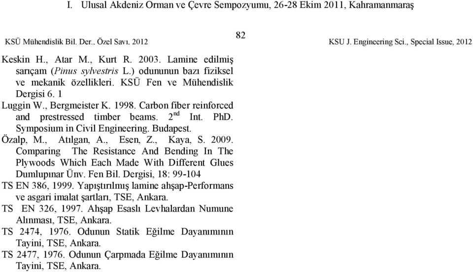 Carbon fiber reinforced and prestressed timber beams. nd Int. PhD. Symposium in Civil Engineering. Budapest. Özalp, M., Atılgan, A., Esen, Z., Kaya, S. 009.