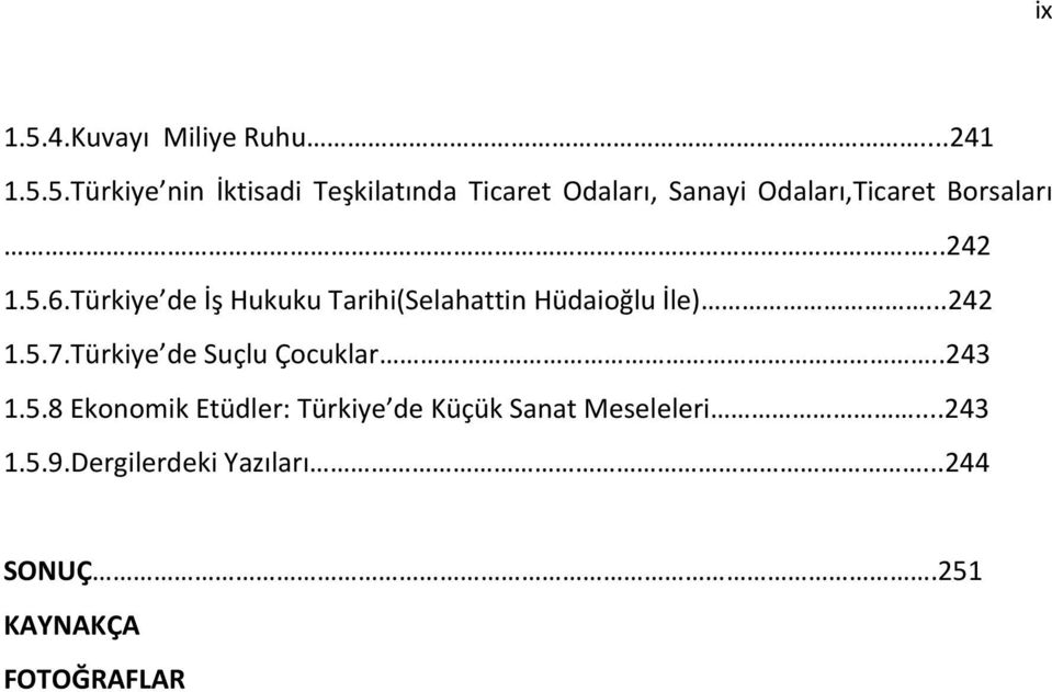 Türkiye de Suçlu Çocuklar..243 1.5.8 Ekonomik Etüdler: Türkiye de Küçük Sanat Meseleleri.