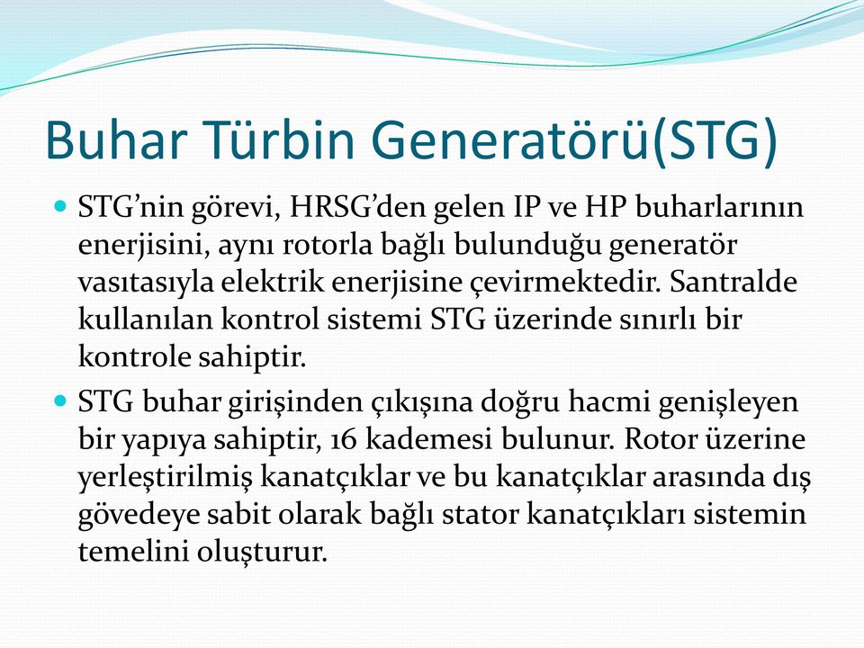 Santralde kullanılan kontrol sistemi STG üzerinde sınırlı bir kontrole sahiptir.