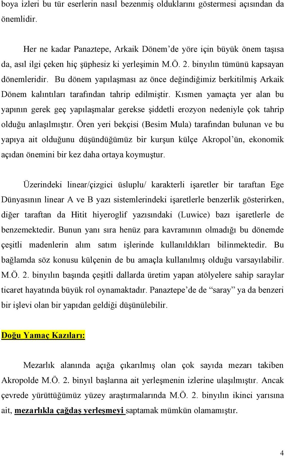 Bu dönem yapılaşması az önce değindiğimiz berkitilmiş Arkaik Dönem kalıntıları tarafından tahrip edilmiştir.