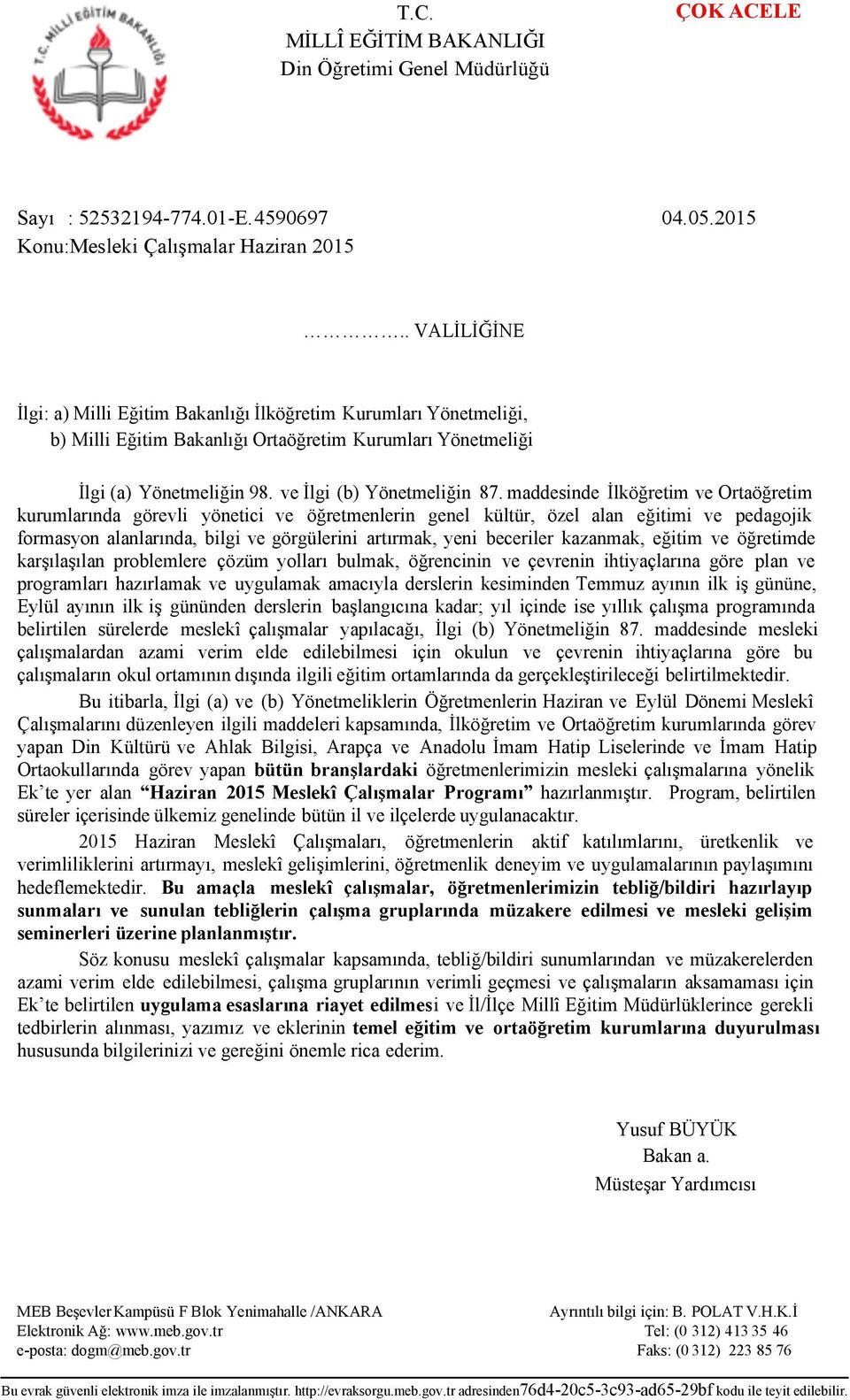 maddesinde İlköğretim ve Ortaöğretim kurumlarında görevli yönetici ve öğretmenlerin genel kültür, özel alan eğitimi ve pedagojik formasyon alanlarında, bilgi ve görgülerini artırmak, yeni beceriler