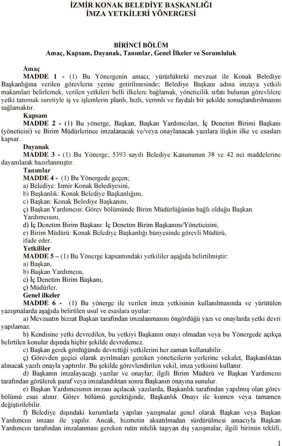 görevlilere yetki tanımak suretiyle iş ve işlemlerin planlı, hızlı, verimli ve faydalı bir şekilde sonuçlandırılmasını sağlamaktır.