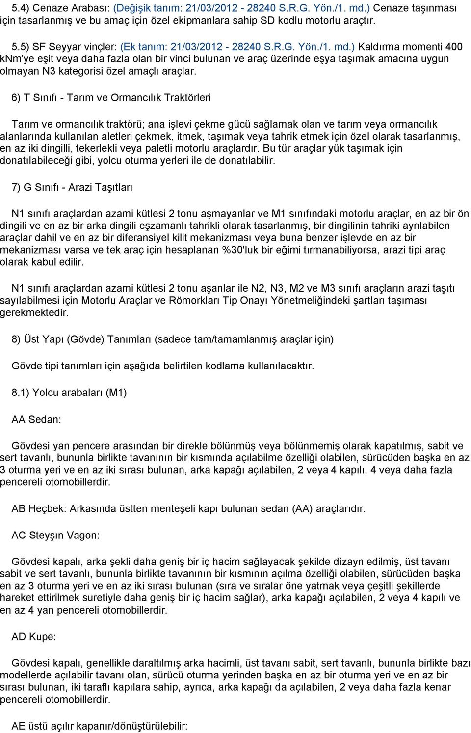 ) Kaldırma momenti 400 knm'ye eşit veya daha fazla olan bir vinci bulunan ve araç üzerinde eşya taşımak amacına uygun olmayan N3 kategorisi özel amaçlı araçlar.