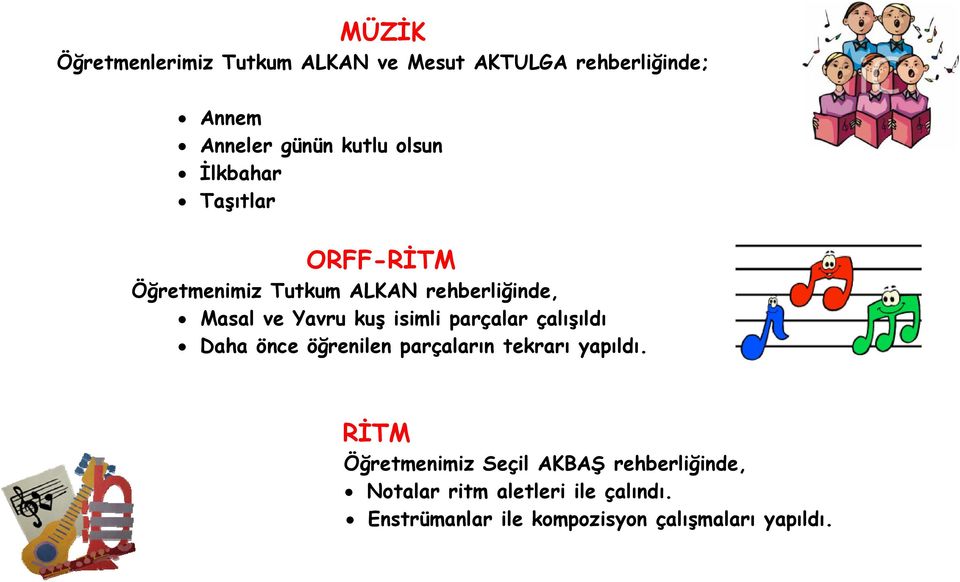 isimli parçalar çalışıldı Daha önce öğrenilen parçaların tekrarı yapıldı.