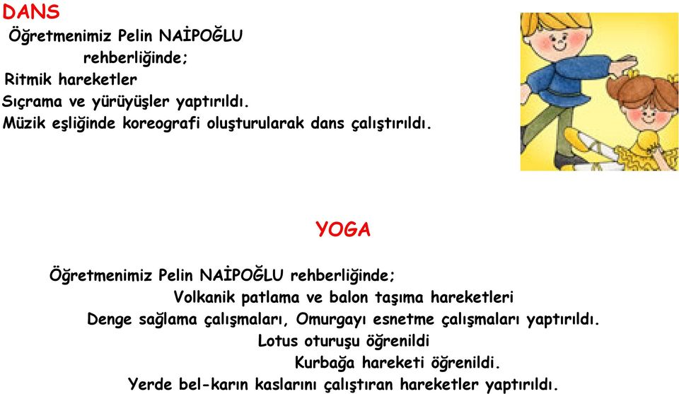 YOGA Öğretmenimiz Pelin NAİPOĞLU rehberliğinde; Volkanik patlama ve balon taşıma hareketleri Denge sağlama