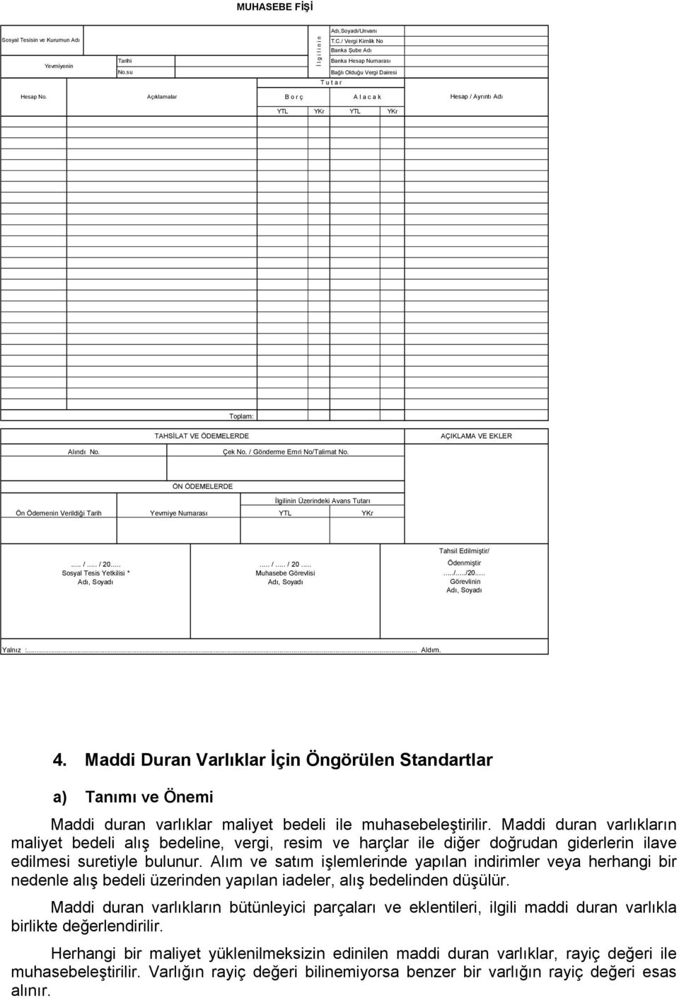 Açıklamalar B o r ç A l a c a k Hesap / Ayrıntı Adı YTL YKr YTL YKr Toplam: TAHSİLAT VE ÖDEMELERDE AÇIKLAMA VE EKLER Alındı No. Çek No. / Gönderme Emri No/Talimat No.