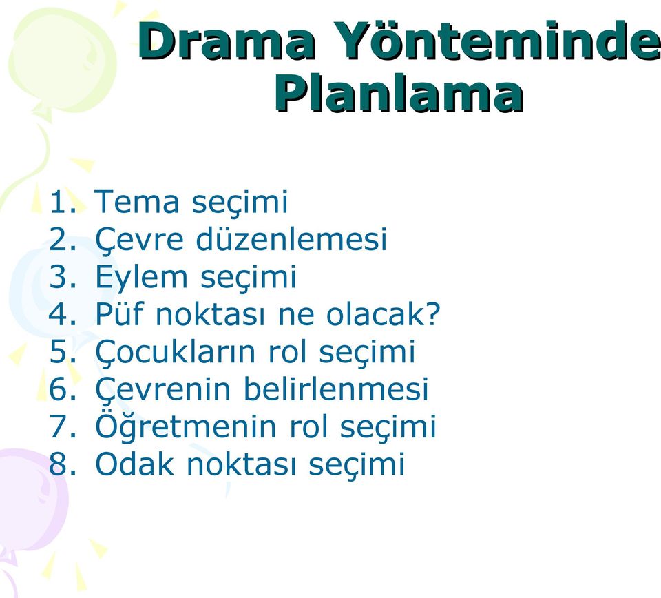 Püf noktası ne olacak? 5. Çocukların rol seçimi 6.