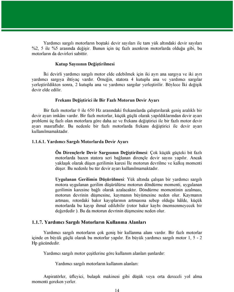 Kutup Sayısının Değiştirilmesi İki devirli yardımcı sargılı motor elde edebilmek için iki ayrı ana sargıya ve iki ayrı yardımcı sargıya ihtiyaç vardır.