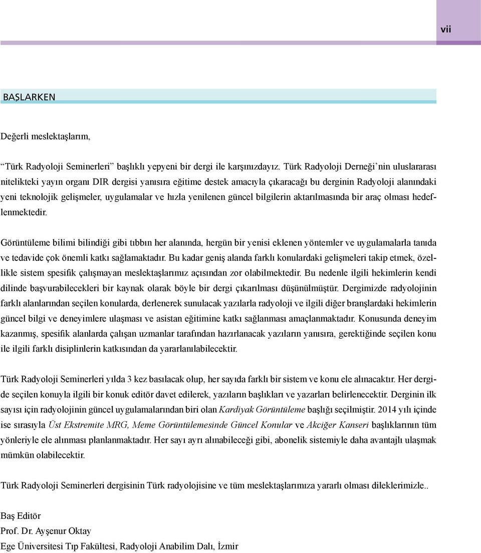 hızla yenilenen güncel bilgilerin aktarılmasında bir araç olması hedeflenmektedir.