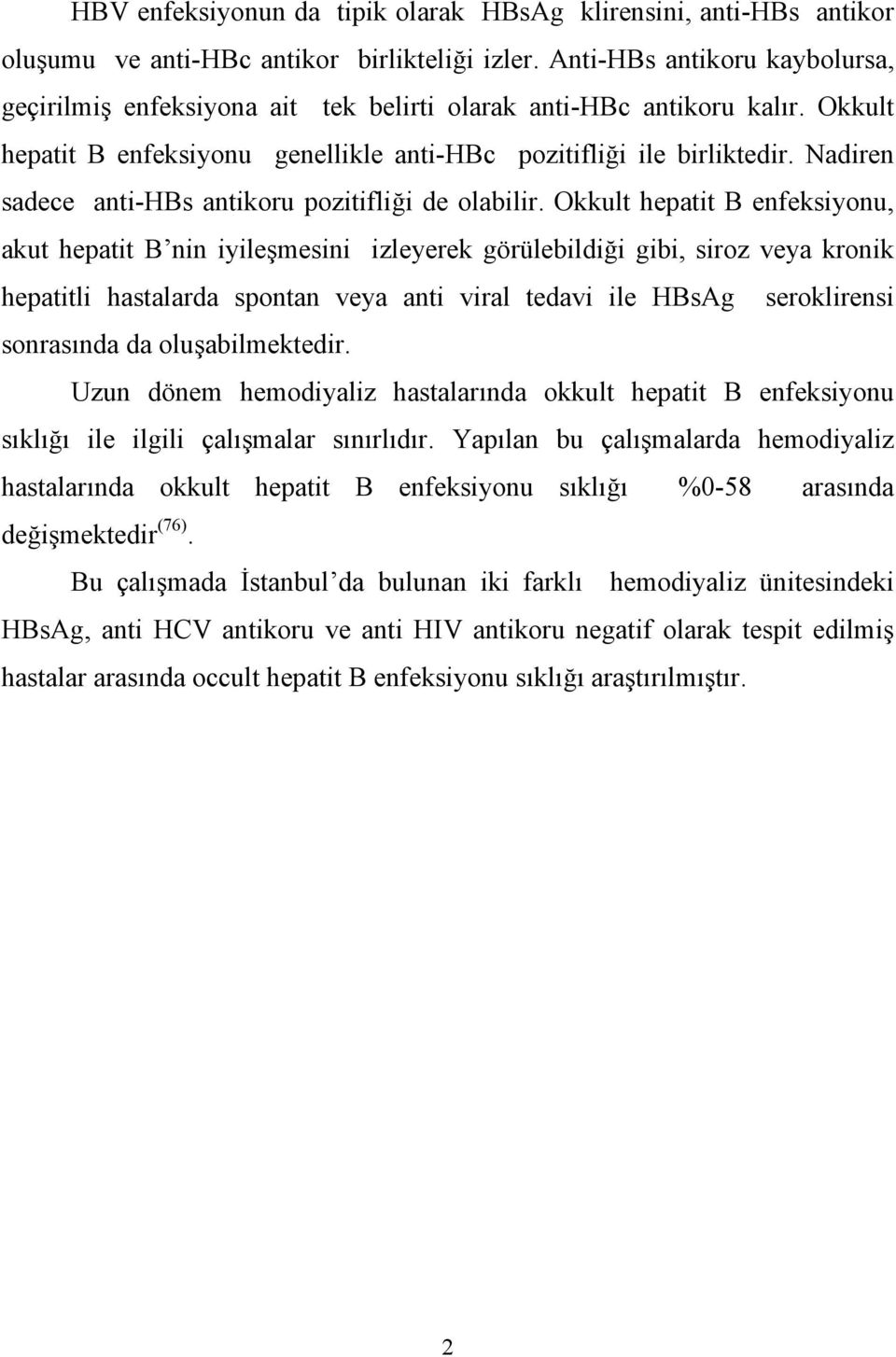 Nadiren sadece anti-hbs antikoru pozitifliği de olabilir.