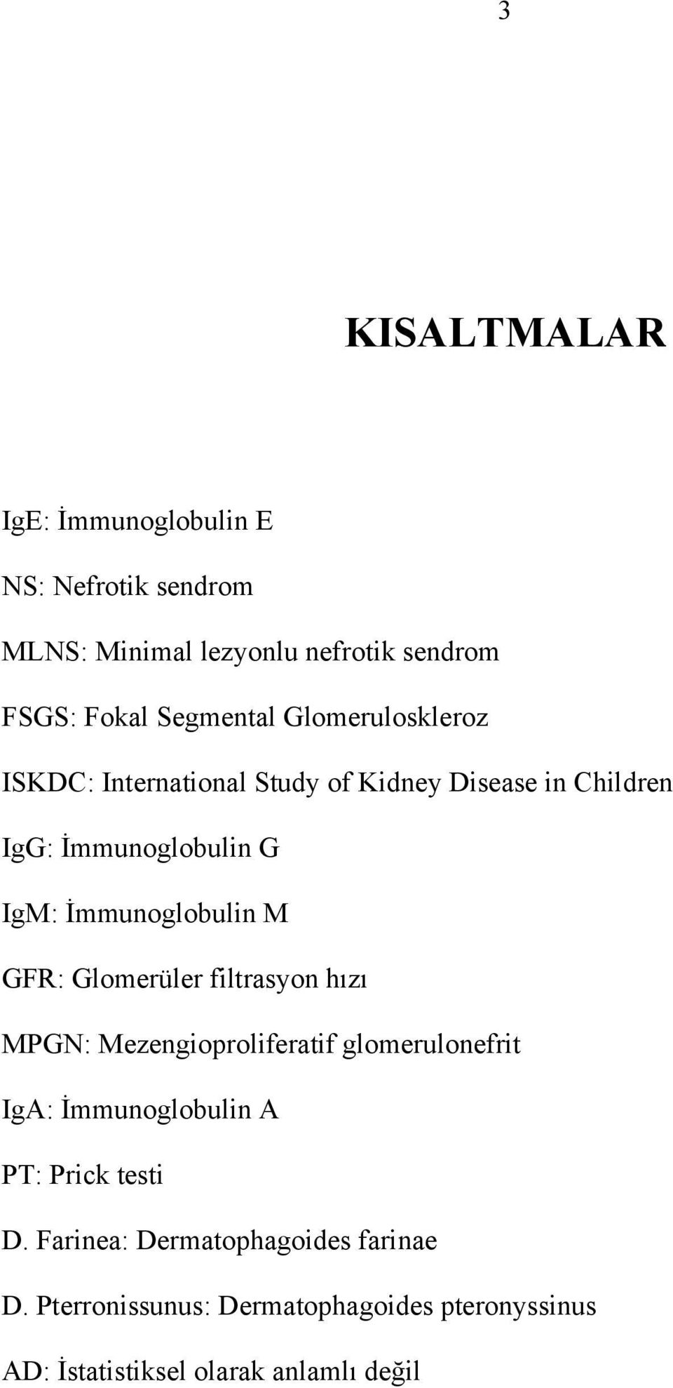 GFR: Glomerüler filtrasyon hızı MPGN: Mezengioproliferatif glomerulonefrit IgA: İmmunoglobulin A PT: Prick testi D.