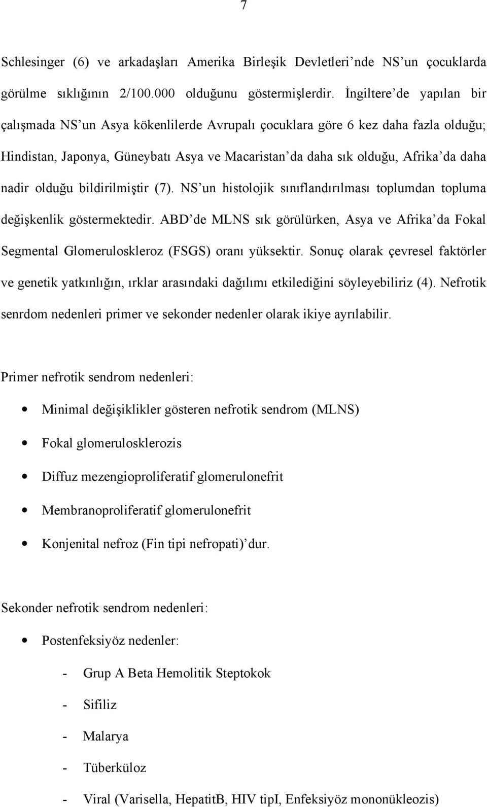 olduğu bildirilmiştir (7). NS un histolojik sınıflandırılması toplumdan topluma değişkenlik göstermektedir.