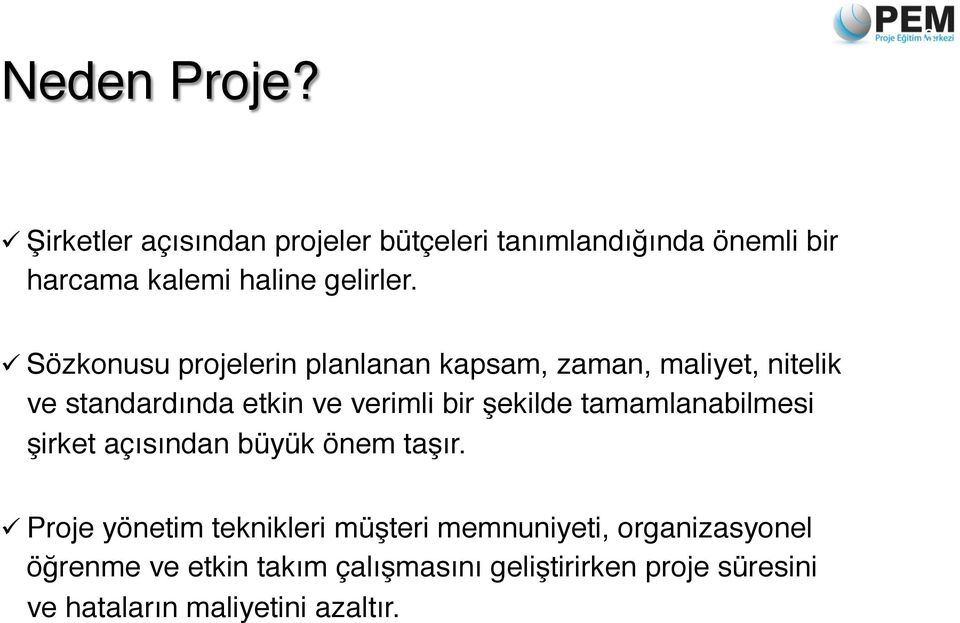 ! ü Sözkonusu projelerin planlanan kapsam, zaman, maliyet, nitelik ve standardında etkin ve verimli bir