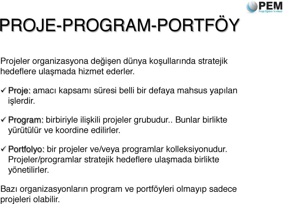 . Bunlar birlikte yürütülür ve koordine edilirler.! ü Portfolyo: bir projeler ve/veya programlar kolleksiyonudur.