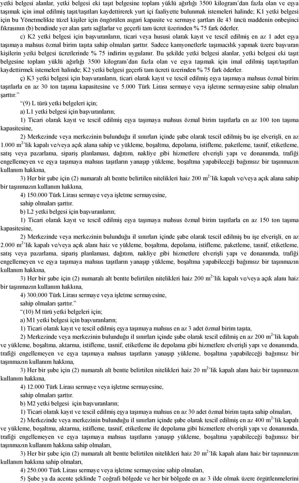 şartı sağlarlar ve geçerli tam ücret üzerinden % 75 fark öderler.