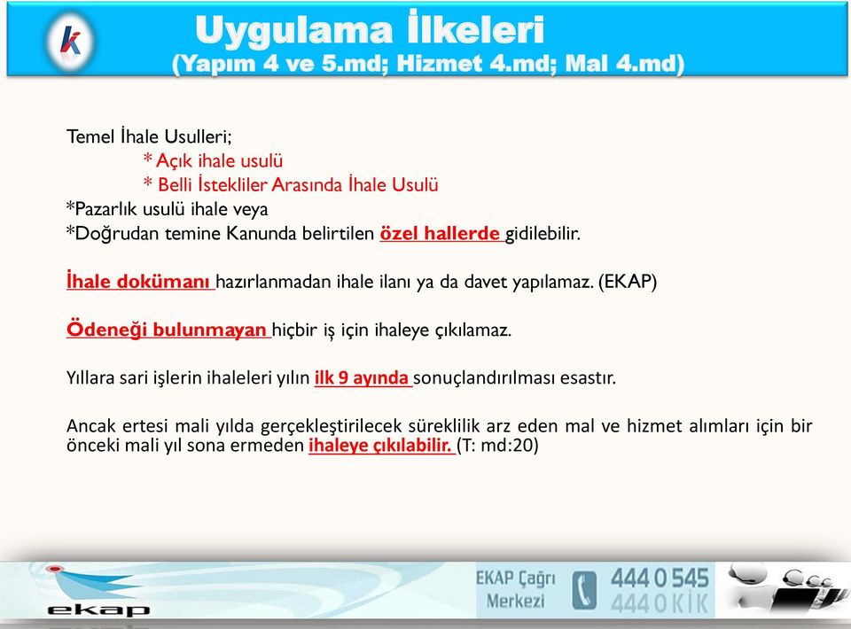 belirtilen özel hallerde gidilebilir. İhale dokümanı hazırlanmadan ihale ilanı ya da davet yapılamaz.