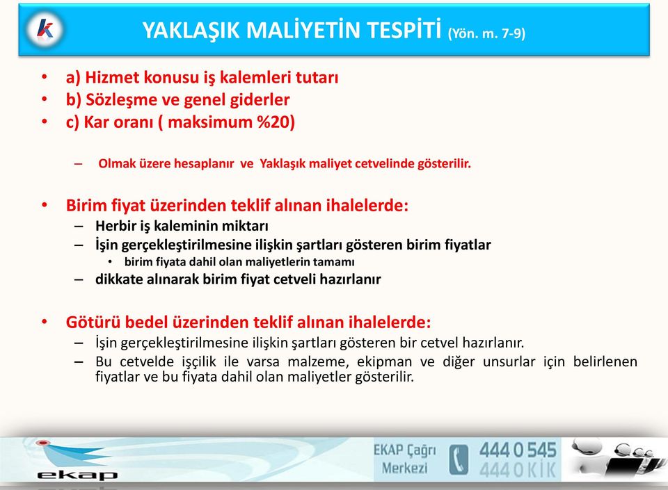 Birim fiyat üzerinden teklif alınan ihalelerde: Herbir iş kaleminin miktarı İşin gerçekleştirilmesine ilişkin şartları gösteren birim fiyatlar birim fiyata dahil olan