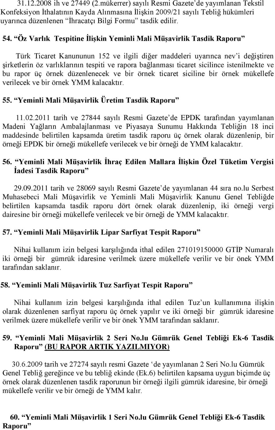 Öz Varlık Tespitine İlişkin Yeminli Mali Müşavirlik Tasdik Raporu Türk Ticaret Kanununun 152 ve ilgili diğer maddeleri uyarınca nev i değiştiren şirketlerin öz varlıklarının tespiti ve rapora