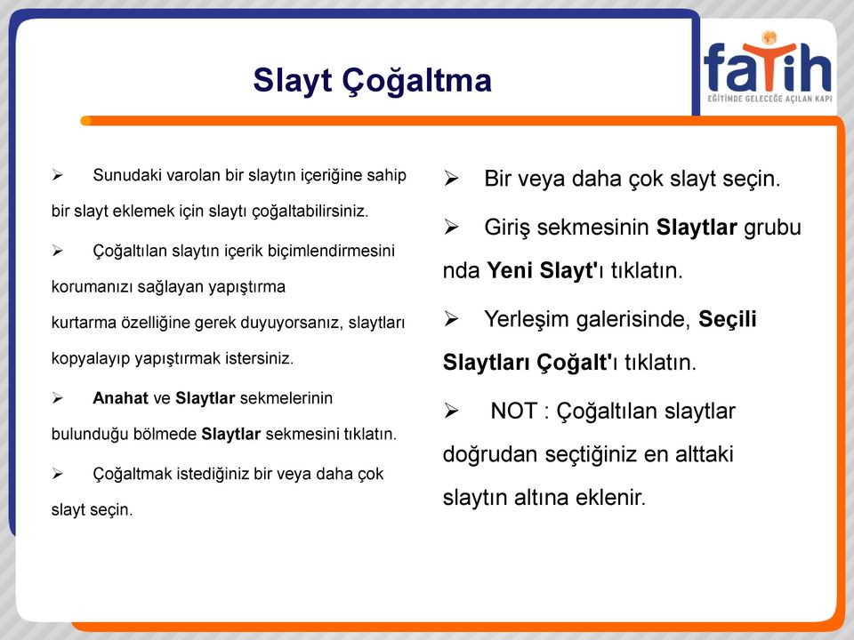 istersiniz. Anahat ve Slaytlar sekmelerinin bulunduğu bölmede Slaytlar sekmesini tıklatın. Çoğaltmak istediğiniz bir veya daha çok slayt seçin.