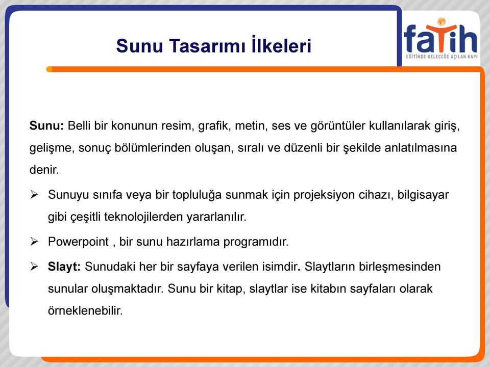 Sunuyu sınıfa veya bir topluluğa sunmak için projeksiyon cihazı, bilgisayar gibi çeşitli teknolojilerden yararlanılır.