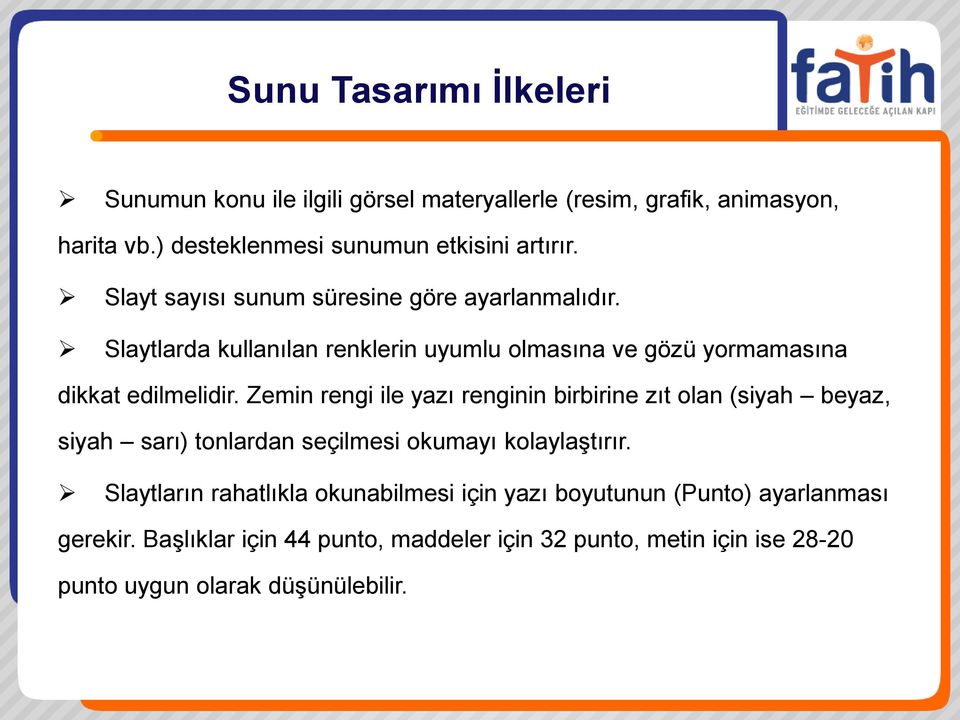 Zemin rengi ile yazı renginin birbirine zıt olan (siyah beyaz, siyah sarı) tonlardan seçilmesi okumayı kolaylaştırır.