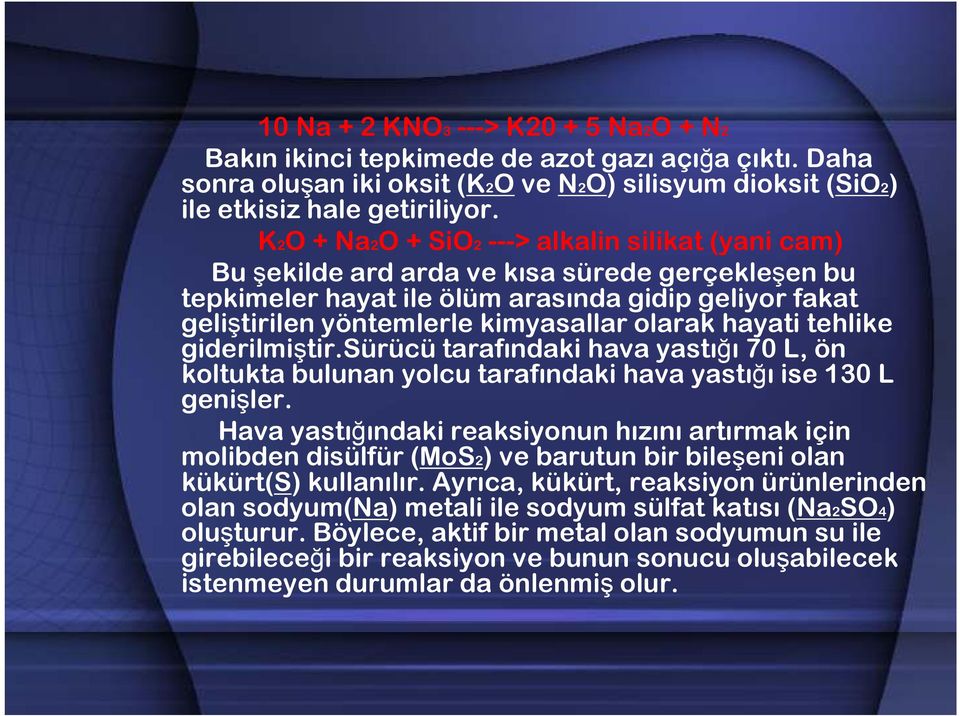 hayati tehlike giderilmiştir.sürücü tarafındaki hava yastığı 70 L, ön koltukta bulunan yolcu tarafındaki hava yastığı ı ise 130 L genişler.