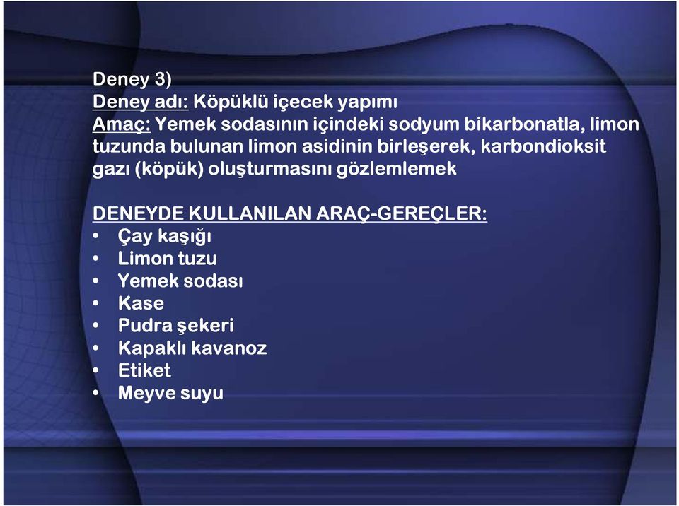 karbondioksit gazı (köpük) oluşturmasını gözlemlemek DENEYDE KULLANILAN