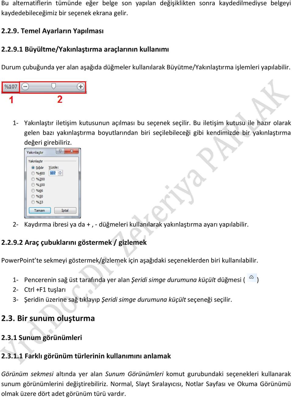 1 Yakınlaştır iletişim kutusunun açılması bu seçenek seçilir.