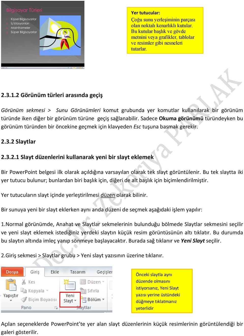 Sadece Okuma görünümü türündeyken bu görünüm türünden bir öncekine geçmek için klavyeden Esc tuşuna basmak gerekir. 2.