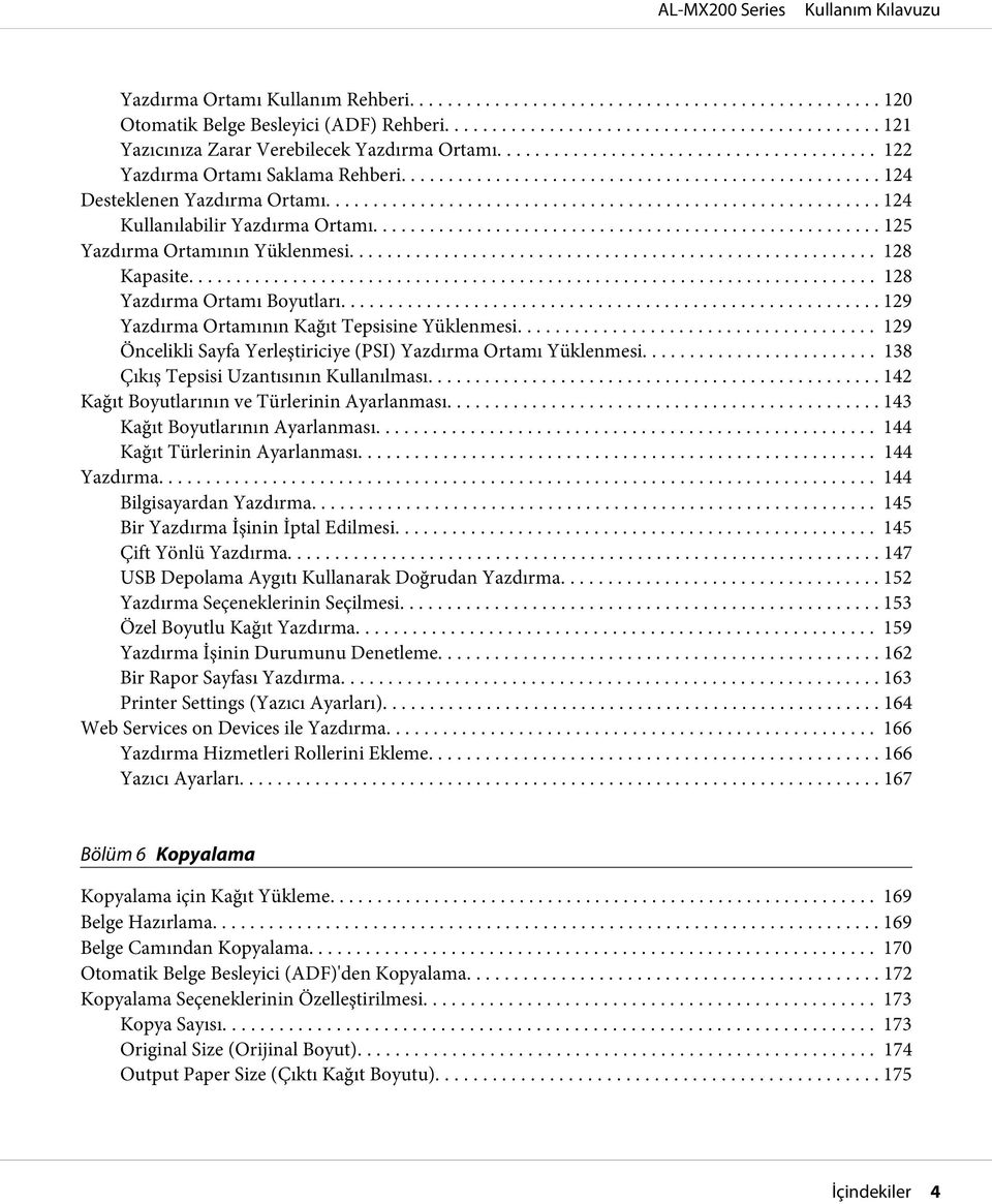 .. 129 Yazdırma Ortamının Kağıt Tepsisine Yüklenmesi... 129 Öncelikli Sayfa Yerleştiriciye (PSI) Yazdırma Ortamı Yüklenmesi.... 138 Çıkış Tepsisi Uzantısının Kullanılması.