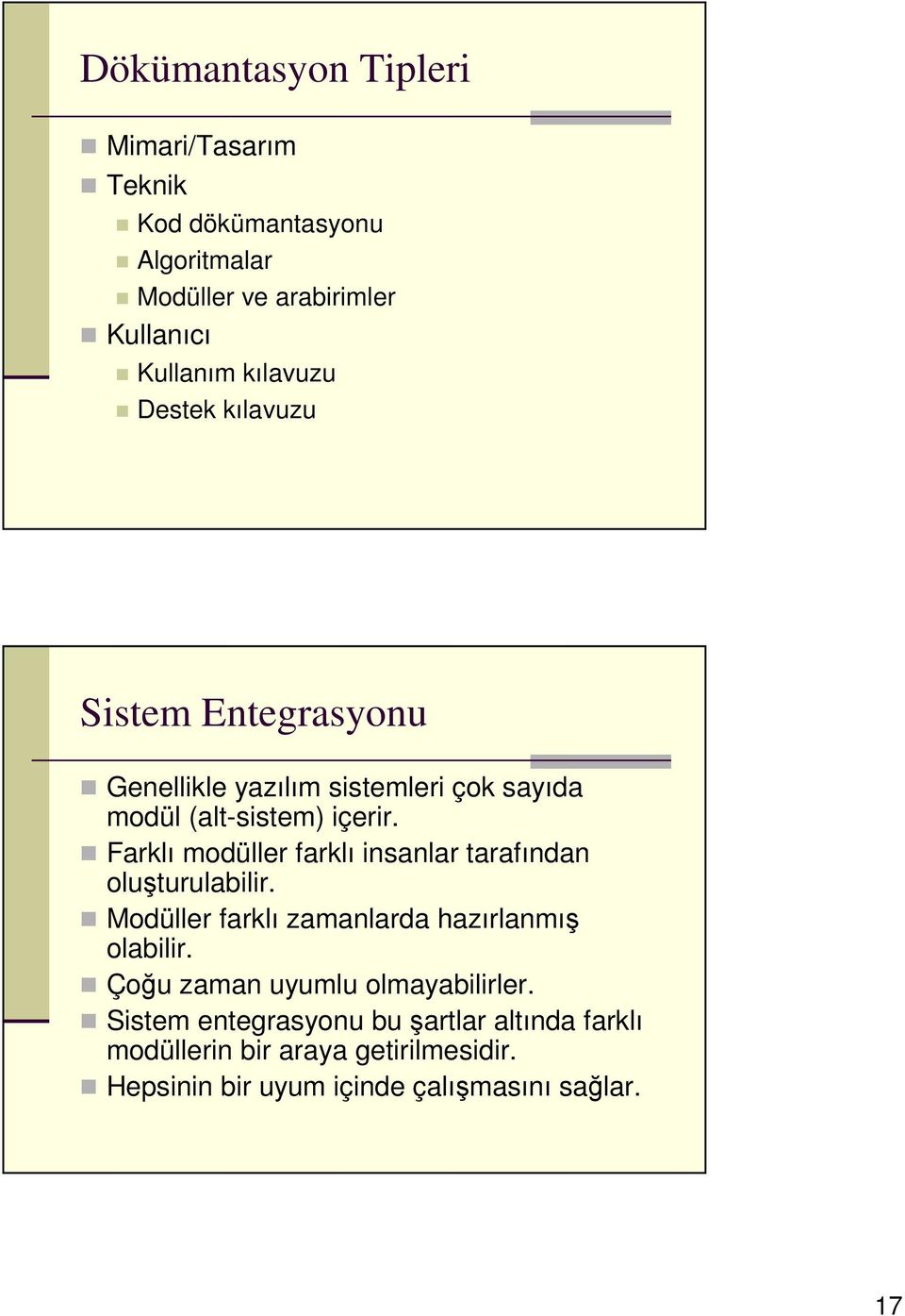 Farklı modüller farklı insanlar tarafından oluşturulabilir. Modüller farklı zamanlarda hazırlanmış olabilir.