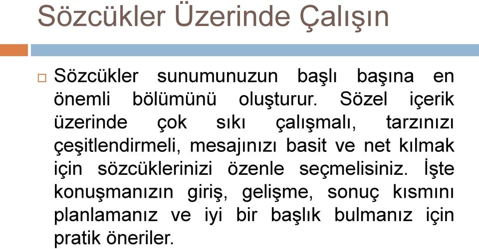 Sözel içerik üzerinde çok sıkı çalışmalı, tarzınızı çeşitlendirmeli, mesajınızı basit