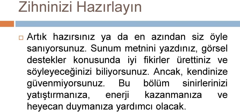 söyleyeceğinizi biliyorsunuz. Ancak, kendinize güvenmiyorsunuz.