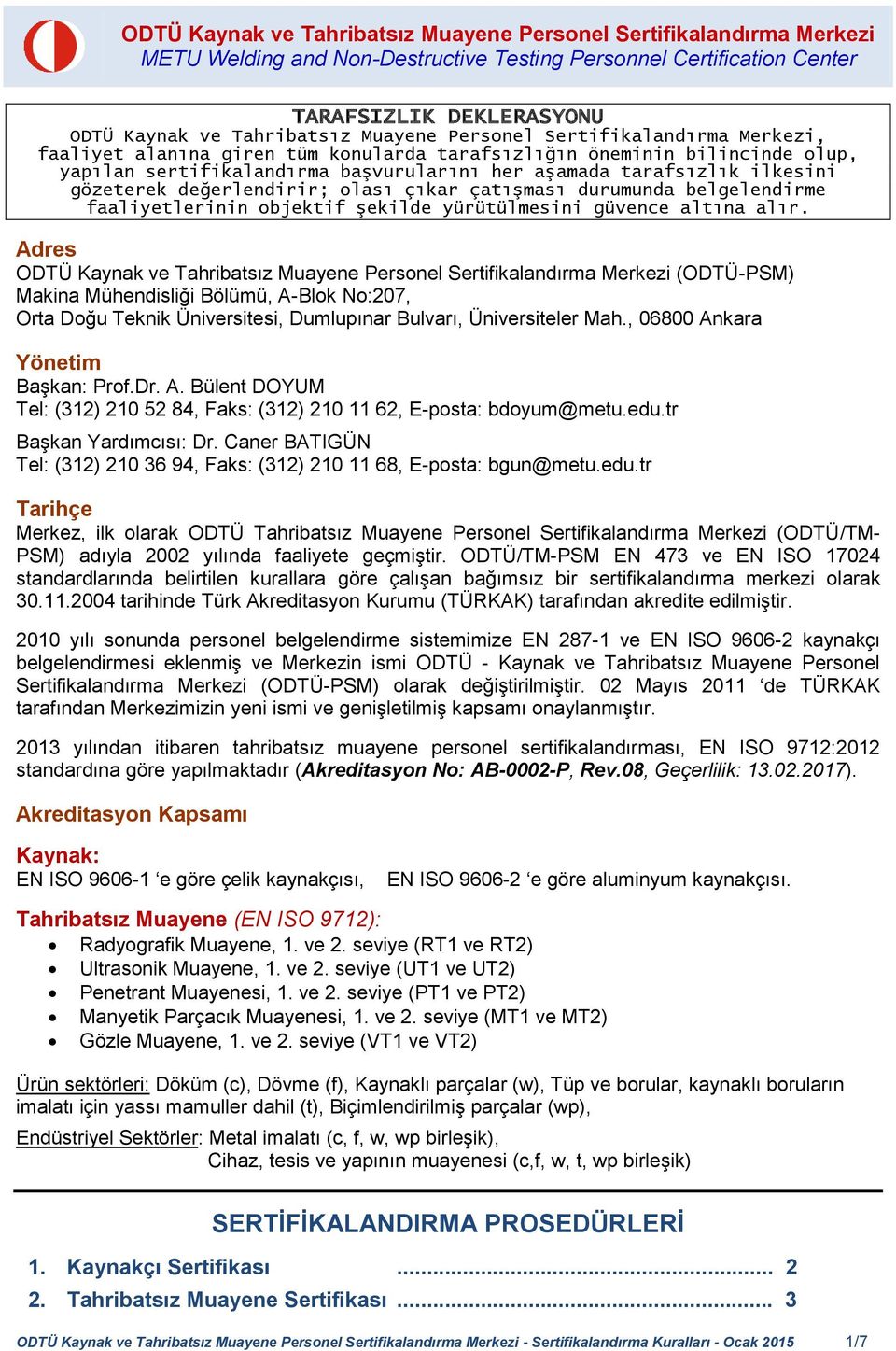 gözeterek değerlendirir; olası çıkar çatışması durumunda belgelendirme faaliyetlerinin objektif şekilde yürütülmesini güvence altına alır.