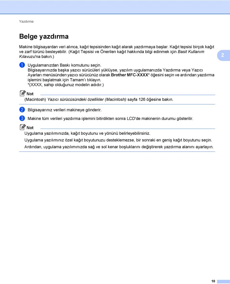 Bilgisayarınızda başka yazıcı sürücüleri yüklüyse, yazılım uygulamanızda Yazdırma veya Yazıcı Ayarları menüsünden yazıcı sürücünüz olarak Brother MFC-XXXX* öğesini seçin ve ardından yazdırma işlemini