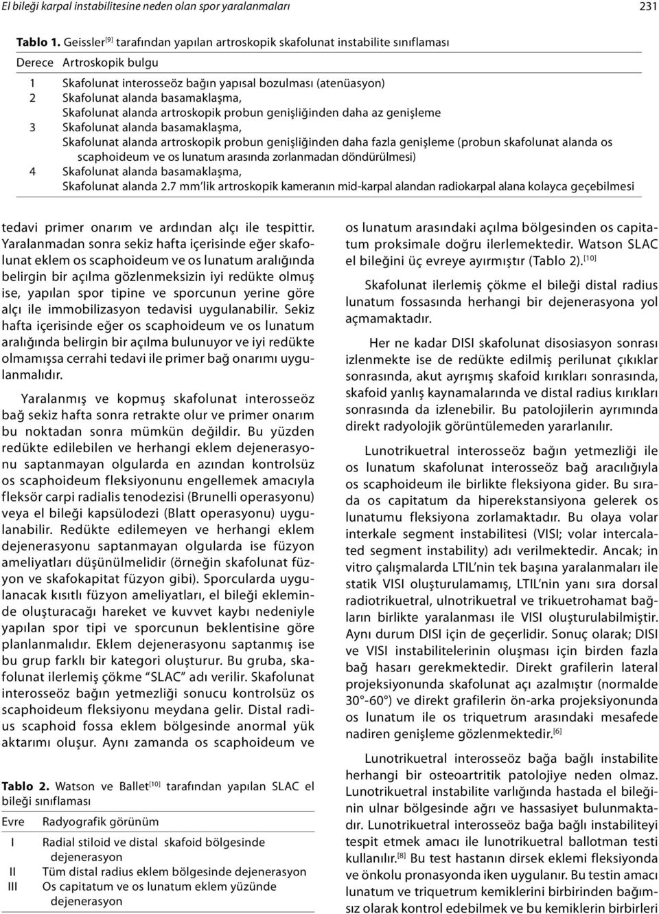 Skafolunat alanda artroskopik probun genişliğinden daha az genişleme 3 Skafolunat alanda basamaklaşma, Skafolunat alanda artroskopik probun genişliğinden daha fazla genişleme (probun skafolunat