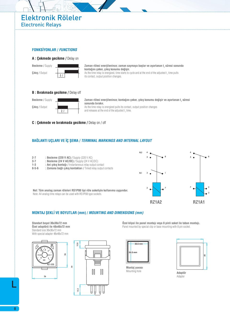 B : B rakmada gecikme / Delay off Ç k fl / Output Zaman rölesi enerjilenince; konta n çeker, ç k fl konumu de iflir ve ayarlanan t 1 süresi sonunda b rak r.