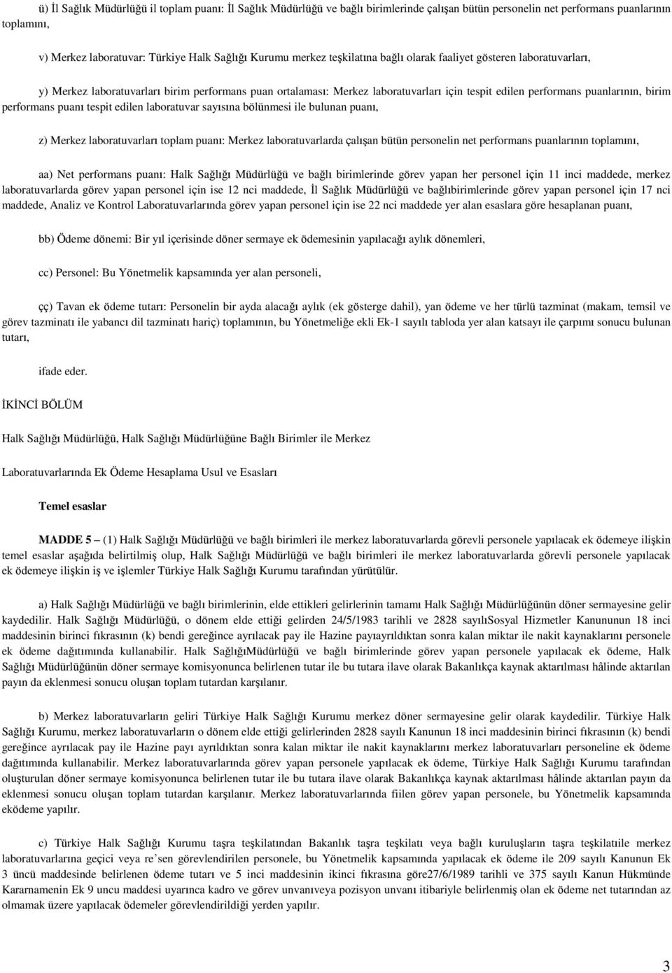 performans puanı tespit edilen laboratuvar sayısına bölünmesi ile bulunan puanı, z) Merkez laboratuvarları toplam puanı: Merkez laboratuvarlarda çalışan bütün personelin net performans puanlarının