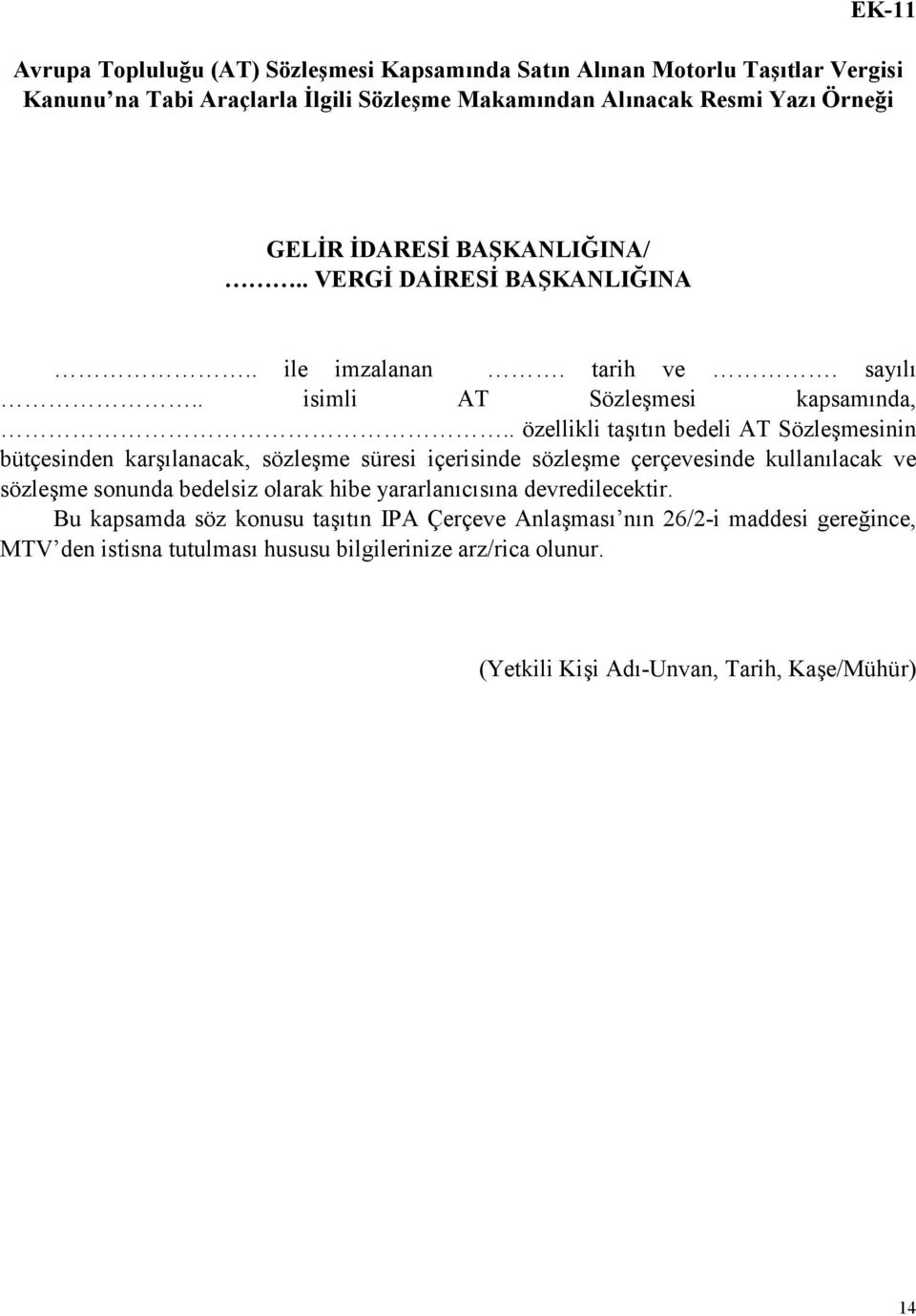 . özellikli taşıtın bedeli AT Sözleşmesinin bütçesinden karşılanacak, sözleşme süresi içerisinde sözleşme çerçevesinde kullanılacak ve sözleşme sonunda bedelsiz