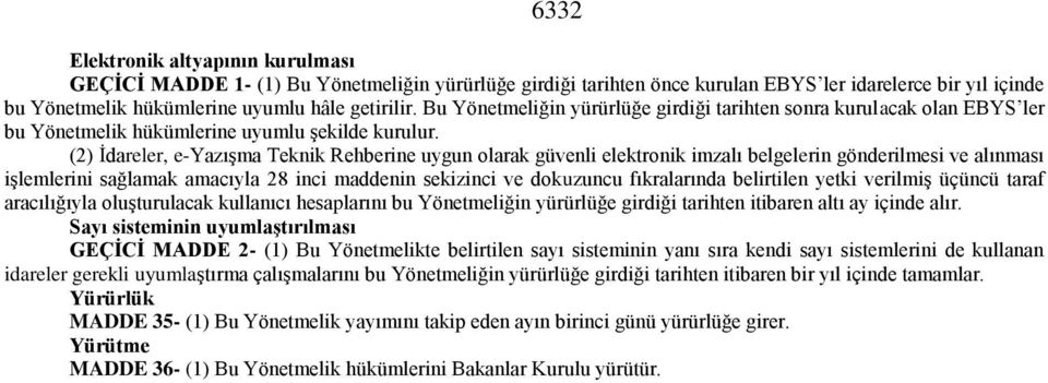 (2) İdareler, e-yazışma Teknik Rehberine uygun olarak güvenli elektronik imzalı belgelerin gönderilmesi ve alınması işlemlerini sağlamak amacıyla 28 inci maddenin sekizinci ve dokuzuncu fıkralarında