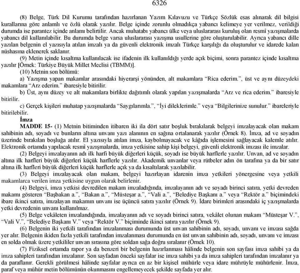 Ancak muhatabı yabancı ülke veya uluslararası kuruluş olan resmî yazışmalarda yabancı dil kullanılabilir. Bu durumda belge varsa uluslararası yazışma usullerine göre oluşturulabilir.