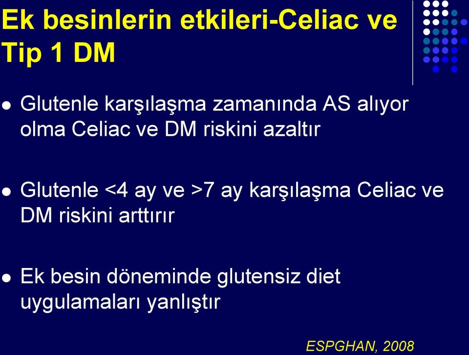 <4 ay ve >7 ay karşılaşma Celiac ve DM riskini arttırır Ek