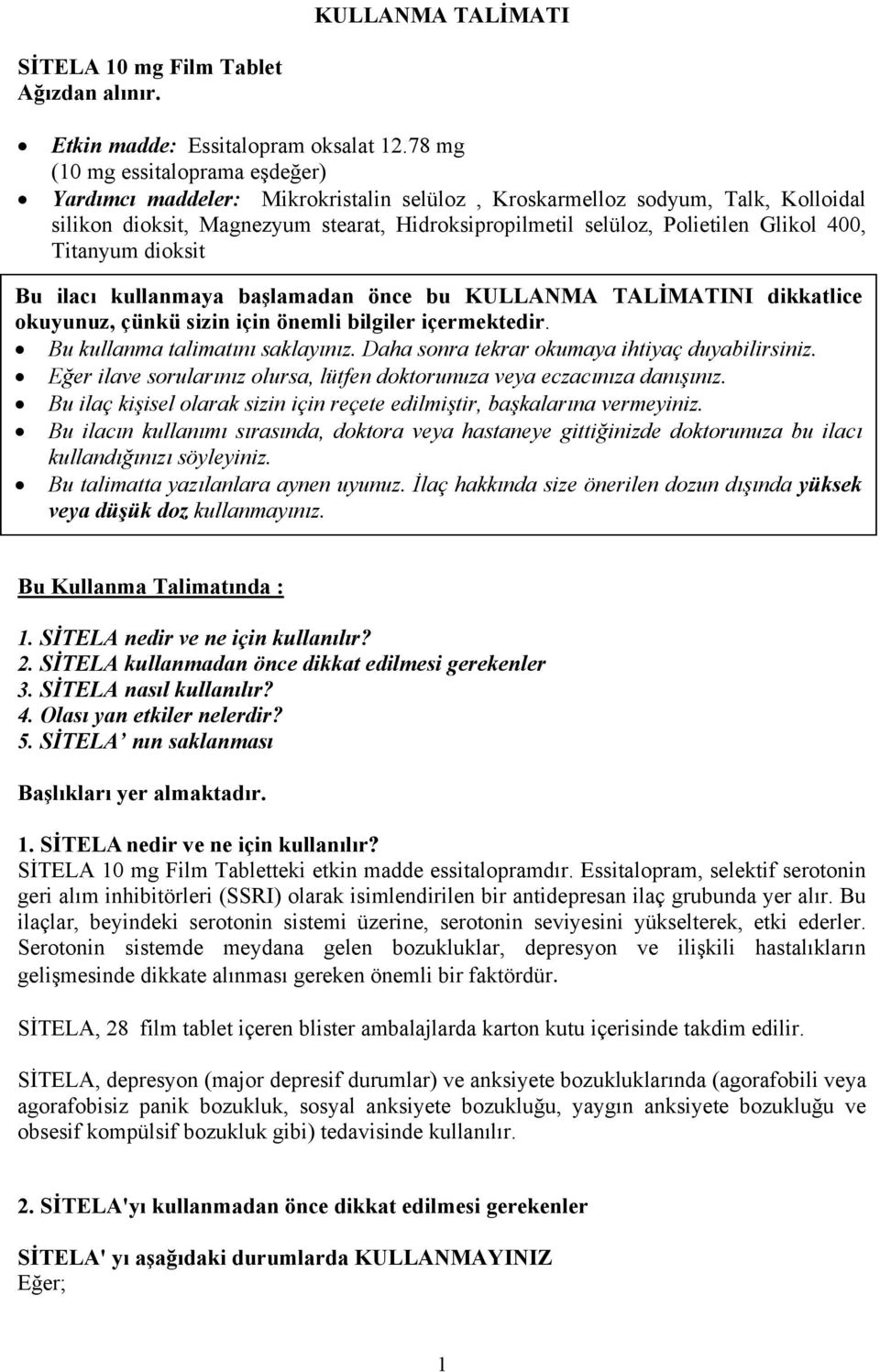 400, Titanyum dioksit Bu ilacı kullanmaya başlamadan önce bu KULLANMA TALİMATINI dikkatlice okuyunuz, çünkü sizin için önemli bilgiler içermektedir. Bu kullanma talimatını saklayınız.