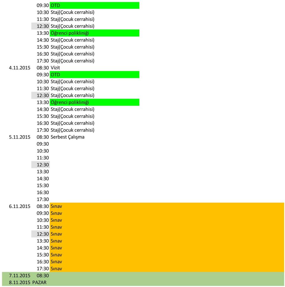 11.2015 08:30 Sınav 09:30 Sınav 10:30 Sınav 11:30 Sınav Sınav 13:30 Sınav Sınav Sınav Sınav Sınav 7.11.2015 08:30 8.11.2015 PAZAR